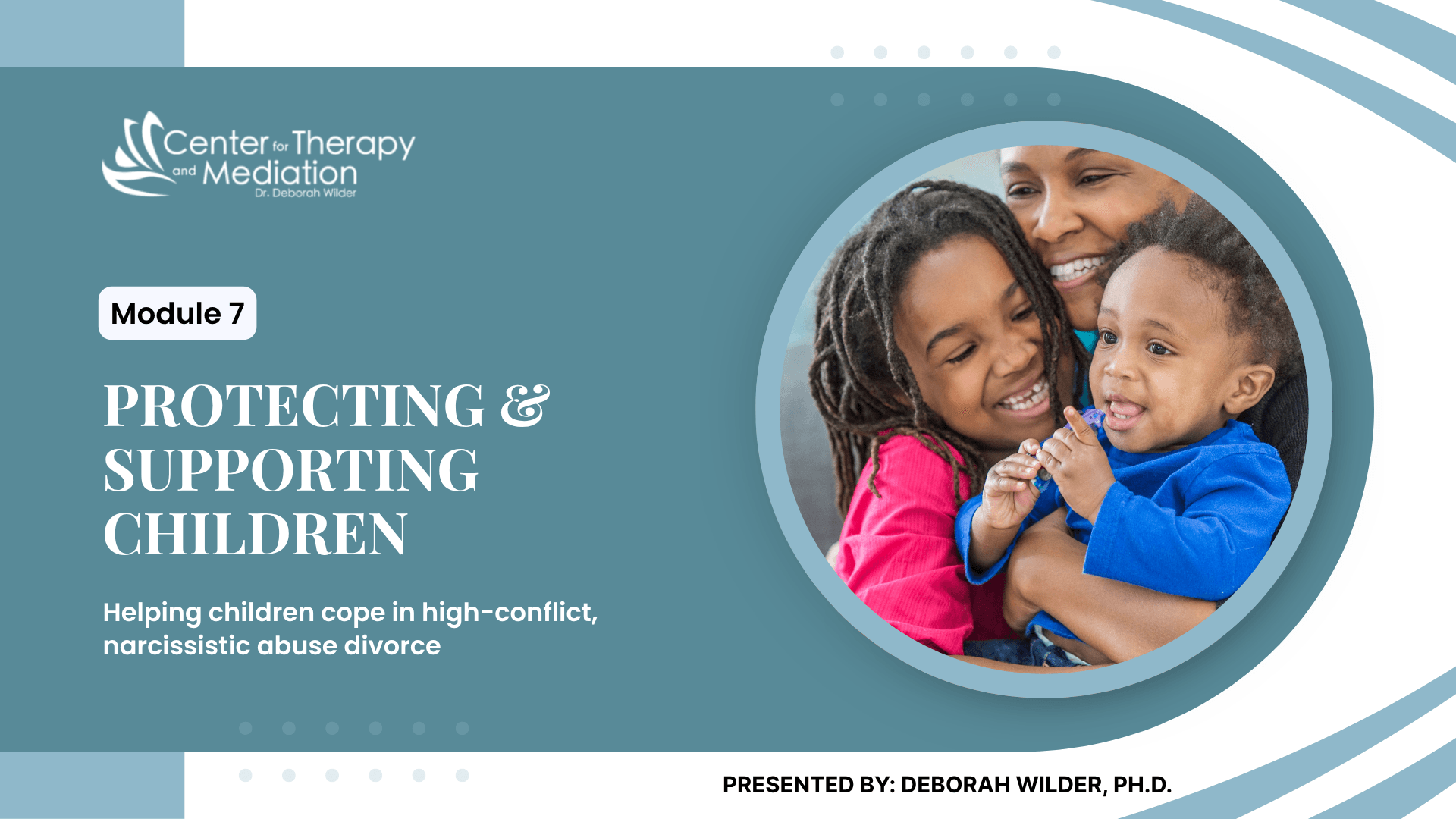 Module 7: Protecting & Supporting Children in High-Conflict Divorce from Narcissistic Abuse